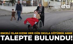Engeli Olan Kızını Her Gün Okula Götüren Anne, Talepte Bulundu!