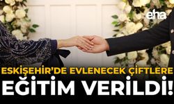 Eskişehir'de Evlenecek Çiftlere Eğitim Verildi!