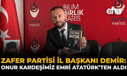 Zafer Partisi İl Başkanı Demir: “Onur Kardeşimiz Emri Atatürk’ten Aldı”