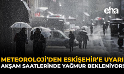 Meteoroloji'den Eskişehir'e Uyarı: Akşam Saatlerinde Yağmur Bekleniyor!