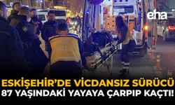 Eskişehir’de Vicdansız Sürücü, 87 Yaşındaki Yayaya Çarpıp Kaçtı!