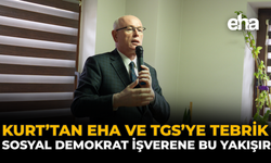 Kurt’tan EHA ve TGS’ye Tebrik: Sosyal Demokrat İşverene Bu Yakışır!