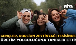 Gençler, Dorlion Zeytinyağı Tesisinde Üretim Yolculuğuna Tanıklık Etti!