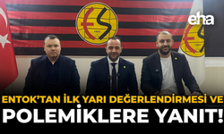 Entok’tan İlk Yarı Değerlendirmesi ve Polemiklere Yanıt!