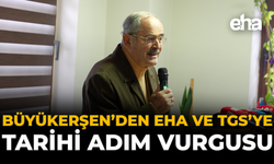 Büyükerşen’den EHA ve TGS’ye Tarihi Adım Vurgusu