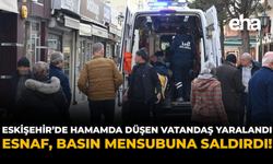 Eskişehir’de Hamamda Düşen Vatandaş Yaralandı: Esnaf, Basın Mensubuna Saldırdı!