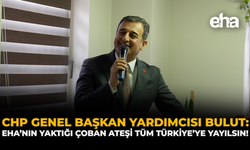 CHP Genel Başkan Yardımcısı Bulut: EHA’nın Yaktığı Çoban Ateşi Tüm Türkiye’ye Yayılsın!