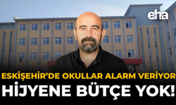 Eskişehir'de Okullar Alarm Veriyor: Hijyene Bütçe Yok!