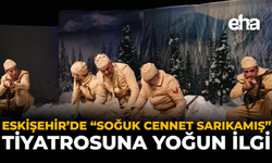 Eskişehir’de “Soğuk Cennet Sarıkamış” Tiyatrosuna Yoğun İlgi