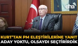 Kurt'tan PM Eleştirilerine Yanıt: Aday Yoktu, Olsaydı Seçtirirdik