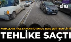 Kuralları Hiçe Sayan Motorcu Ters Şeritten Gitti, Tehlike Saçtı