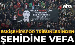 Eskişehirspor Tribünlerinden Şehidine Vefa
