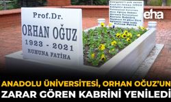 Anadolu Üniversitesi, Orhan Oğuz’un Zarar Gören Kabrini Yeniledi