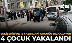 Eskişehir’de 12 Yaşındaki Çocuğu Bıçaklayan 4 Çocuk Yakalandı