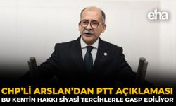 CHP’li Arslan’dan PTT Açıklaması: Bu Kentin Hakkı Siyasi Tercihlerle Gasp Ediliyor
