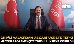 CHP’li Yalaz’dan Asgari Ücrete Tepki: Milyonlarca Emekçiye Yoksulluk Reva Görüldü