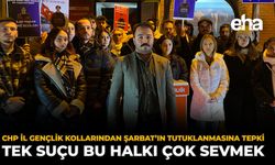 CHP İl Gençlik Kollarından Şarbat'ın Tutuklanmasına Tepki: Tek Suçu Bu Halkı Çok Sevmek