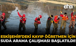Eskişehir'deki Kayıp Öğretmen İçin Suda Arama Çalışması Başlatıldı!