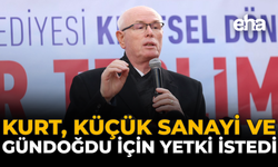 Kurt, Küçük Sanayi ve Gündoğdu için Yetki İstedi