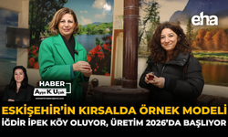Eskişehir’in Kırsalda Örnek Modeli: İğdir İpek Köy Oluyor, Üretim 2026’da Başlıyor