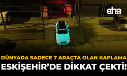 Dünyada Sadece 7 Araçta Olan Kaplama Eskişehir’de Dikkat Çekti!