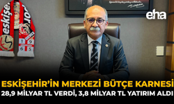 Eskişehir’in Merkezi Bütçe Karnesi: 28,9 Milyar TL Verdi, 3,8 Milyar TL Yatırım Aldı