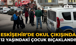 Eskişehir’de Okul Çıkışında 12 Yaşındaki Çocuk Bıçaklandı!
