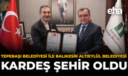 Tepebaşı Belediyesi ile Balıkesir Altıeylül Belediyesi Kardeş Şehir Oldu