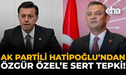 AK Partili Hatipoğlu’ndan Özgür Özel’e Sert Tepki!
