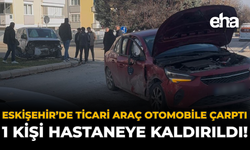 Eskişehir’de Ticari Araç Otomobile Çarptı: 1 Kişi Hastaneye Kaldırıldı!