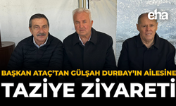 Başkan Ataç’tan Gülşah Durbay’ın Ailesine Taziye Ziyareti