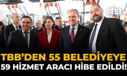 TBB’den 55 Belediyeye 59 Hizmet Aracı Hibe Edildi!