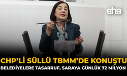 CHP’li Süllü TBMM’de Konuştu: “Belediyelere Tasarruf, Saraya Günlük 72 Milyon”