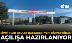 Sivrihisar Devlet Hastanesi Yeni Hizmet Binası Açılışa Hazırlanıyor