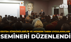 ESO’da Sürdürülebilir ve Modern Tarım Uygulamaları Semineri Düzenlendi
