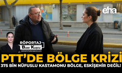 PTT’de Bölge Krizi: 375 Bin Nüfuslu Kastamonu Bölge, Eskişehir Değil!