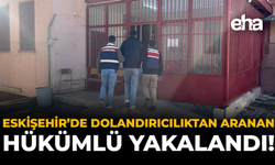Eskişehir’de Dolandırıcılıktan Aranan Hükümlü Yakalandı!