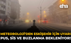 Meteoroloji'den Eskişehir İçin Uyarı: Pus, Sis ve Buzlanma Bekleniyor!