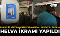 Eskişehir Kent Lokantası'nda Gülşah Durbay'ın Anısına Helva İkramı Yapıldı