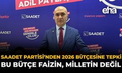 Saadet Partisi’nden 2026 Bütçesine Tepki: Bu Bütçe Faizin, Milletin Değil
