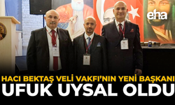 Hacı Bektaş Veli Vakfı’nın Yeni Başkanı Ufuk Uysal Oldu