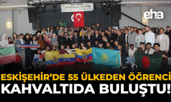 Eskişehir’de 55 Ülkeden Öğrenci Kahvaltıda Buluştu!