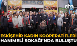 Eskişehir Kadın Kooperatifleri Hanımeli Sokağı’nda Buluştu