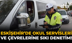Eskişehir’de Okul Servisleri ve Çevrelerine Sıkı Denetim!