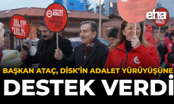 Başkan Ataç, DİSK’in Adalet Yürüyüşüne Destek Verdi