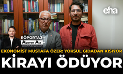 Ekonomist Mustafa Özer: Yoksul Gıdadan Kısıyor, Kirayı Ödüyor