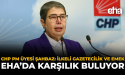 CHP PM Üyesi Şahbaz: İlkeli Gazetecilik ve Emek EHA’da Karşılık Buluyor