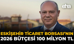 Eskişehir Ticaret Borsası’nın 2026 Bütçesi 100 Milyon TL