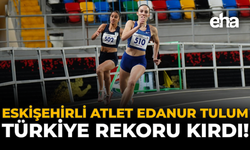 Eskişehirli Atlet Edanur Tulum Türkiye Rekoru Kırdı!