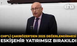 CHP’li Çakırözer’den 2025 Değerlendirmesi: “Eskişehir Yatırımsız Bırakıldı”